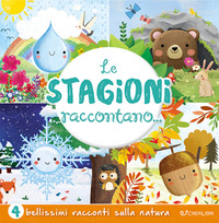 Le stagioni raccontano.... Ediz. a colori
