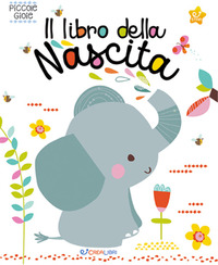 Il libro della nascita. Piccole gioie. Ediz. a colori