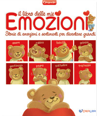 Il libro delle mie emozioni. Storie di emozioni e sentimenti per diventare grandi