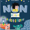 Non voglio andare a nanna! Primi capricci. Ediz. a colori