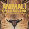 Animali della savana. Gli animali selvaggi a grandezza naturale. Ediz. a colori