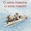 Ci sono maestre, ci sono maestri. Ediz. a colori