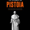 La storia di Pistoia. Dalla preistoria ai giorni nostri