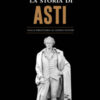 La storia di Asti. Dalla preistoria ai giorni nostri