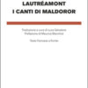 I canti di Maldoror. Testo francese a fronte