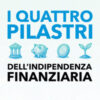 I 4 pilastri dell'indipendenza finanziaria. Tutto quello che ho imparato sulla gestione del denaro e come mi ha reso finanziariamente libero