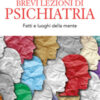 Brevi lezioni di psichiatria. Fatti e luoghi della mente