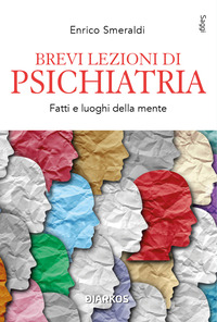Brevi lezioni di psichiatria. Fatti e luoghi della mente