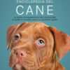Enciclopedia del cane. La guida fondamentale per conoscere e capire il nostro amico a quattro zampe