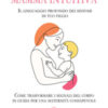 Mamma intuitiva. Il linguaggio profondo dei sintomi di tuo figlio. Come trasformare i segnali del corpo in guida per una maternità