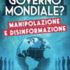 Governo mondiale? Manipolazione e disinformazione