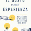 Il gusto come esperienza. Riflessioni di filosofia ed estetica del cibo