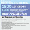 Concorso Ministero della Cultura 1800 assistenti. 1500 assistenti per la tutela, accoglienza e vigilanza per il patrimonio e i servizi culturali (Cod. 01). Quiz commentati per la prova scritta un ...