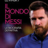Il mondo di Messi. La biografia definitiva