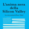 L'anima nera della Silicon Valley. La vera storia di Peter Thiel