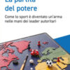 La partita del potere. Come lo sport è diventato un'arma nelle mani dei leader autoritari