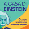 A casa di Einstein. 6 lezioni nell'era della Superinnovazione