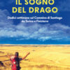 Il sogno del drago. Dodici settimane sul Cammino di Santiago da Torino a Finisterre