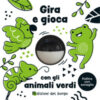 Gira e gioca con gli animali verdi. Ediz. a colori
