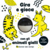 Gira e gioca con gli animali gialli. Ediz. a colori