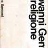 Giovanni Gentile - La religione - 1^ Edizione Biblioteca Sansoni 1965