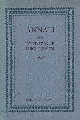 Annali della fondazione Luigi Einaudi vol.V, 1971.