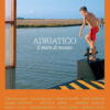 Adriatico. Il mare di mezzo. Mappe