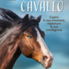 Nella mente del cavallo. Capire le sue emozioni, rispettare la sua intelligenza