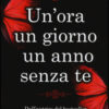 Un'ora, un giorno, un anno senza te