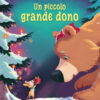 Un piccolo grande dono. Ediz. a colori