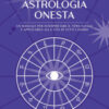 Astrologia onesta. Un manuale per interpretare il tema natale e applicarlo alla vita di tutti i giorni