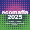 Ecomafia 2025. Le storie e i numeri della criminalità ambientale in Italia