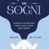 Manuale di interpretazione dei sogni. Psicologia e analisi delle visioni oniriche: inconscio, simboli, segni e significati