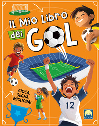 Il mio libro dei gol. Ediz. a colori
