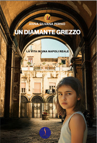 Un diamante grezzo. La vita in una Napoli reale