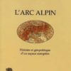 L'Arc alpin: Histoire et géopolitique d'un espace européen