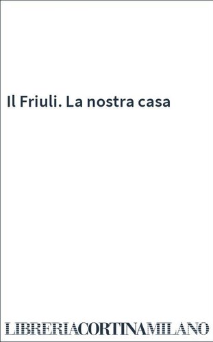 Il Friuli. La nostra casa. Ediz. illustrata