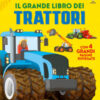Il grande libro dei trattori. Ediz. illustrata