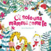 C'è solo una mamma come te. Ediz. a colori