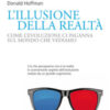 L'illusione della realtà. Come l'evoluzione ci inganna sul mondo che vediamo