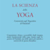 La scienza dello yoga. Commento agli Yogasûtra di Patañjali