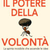 Il potere della volontà. Quando la tenacia e la convinzione superano il talento