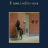 E non è subito sera