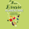 Il mio diario alimentare. 10 minuti al giorno per tornare in forma e mantenersi in salute
