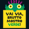 Vai via brutto mostro verde. Ediz. a colori