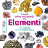 La mia prima enciclopedia degli elementi. Alla scoperta della tavola periodica