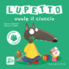 Lupetto vuole il ciuccio. Amico lupo. Ediz. limitata