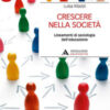 Crescere nella società. Lineamenti di sociologia dell'educazione