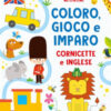 Cornicette e inglese. Coloro, gioco e imparo. Ediz. a colori