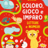 Lettere e numeri. Coloro, gioco e imparo. Ediz. illustrata